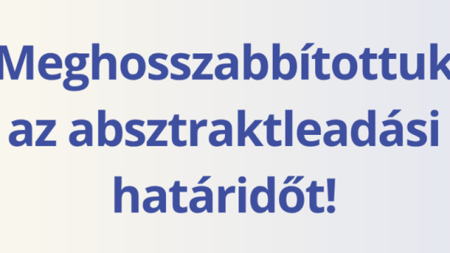 Meghosszabbítottuk az absztrakt leadási határidőt! 